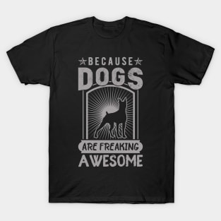 Because Dog are freaking awesome ! T-Shirt